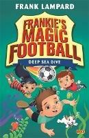 Frankie's Magic Football: Deep Sea Dive: Book 15