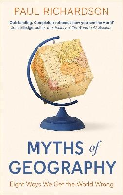 Myths of Geography: Eight Ways We Get the World Wrong - Paul Richardson - cover