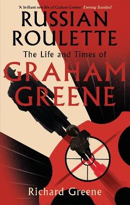 Russian Roulette: 'A brilliant new life of Graham Greene' - Evening Standard - Richard Greene - cover