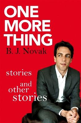 One More Thing: Stories and Other Stories - B. J. Novak - cover