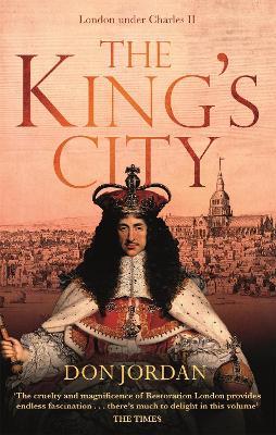 The King's City: London under Charles II: A city that transformed a nation – and created modern Britain - Don Jordan - cover