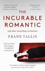 The Incurable Romantic: and Other Unsettling Revelations