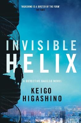 Invisible Helix: A new Detective Galileo from the author of the bestselling The Devotion of Suspect X - Keigo Higashino - cover