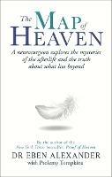 The Map of Heaven: A neurosurgeon explores the mysteries of the afterlife and the truth about what lies beyond - Eben Alexander,Ptolemy Tompkins - cover