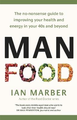 ManFood: The no-nonsense guide to improving your health and energy in your 40s and beyond - Ian Marber - cover