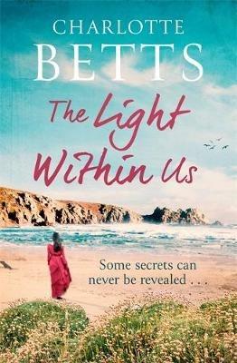 The Light Within Us: a heart-wrenching historical family saga set in Cornwall - Charlotte Betts - cover
