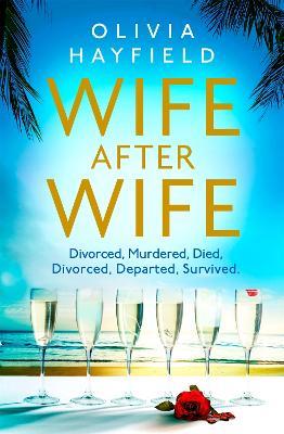 Wife After Wife: deliciously entertaining and addictive, the perfect beach read - Olivia Hayfield - cover