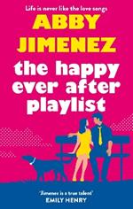 The Happy Ever After Playlist: 'Full of fierce humour and fiercer heart' Casey McQuiston, New York Times bestselling author of Red, White & Royal Blue
