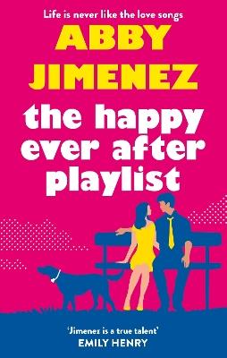 The Happy Ever After Playlist: 'Full of fierce humour and fiercer heart' Casey McQuiston, New York Times bestselling author of Red, White & Royal Blue - Abby Jimenez - cover