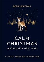 Calm Christmas and a Happy New Year: A little book of festive joy