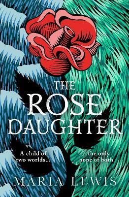 The Rose Daughter: an enchanting feminist fantasy from the winner of the 2019 Aurealis Award - Maria Lewis - cover