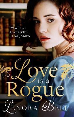 Love Is a Rogue: a stunning new Regency romance - Lenora Bell - cover