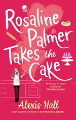 Rosaline Palmer Takes the Cake: by the author of Boyfriend Material