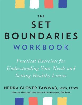 The Set Boundaries Workbook: Practical Exercises for Understanding Your Needs and Setting Healthy Limits - Nedra Glover Tawwab - cover