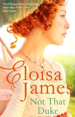 Not That Duke: A sensual, witty enemies-to-lovers Regency romance - Eloisa James - cover