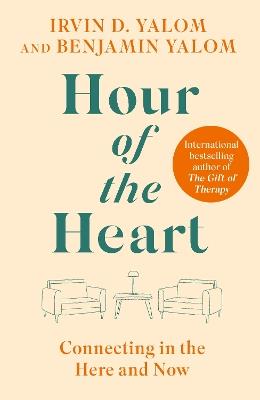 Hour of the Heart: Connecting in the Here and Now - Irvin Yalom,Benjamin Yalom - cover