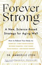 Forever Strong: A new, science-based strategy for aging well