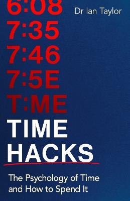Time Hacks: The psychology of time and how to spend it - Ian Taylor - cover