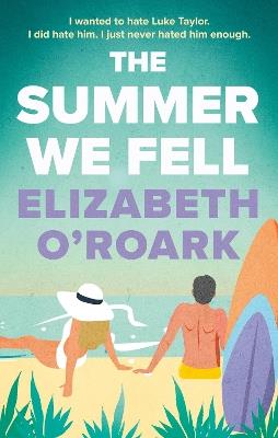 The Summer We Fell: A deeply emotional romance full of angst and forbidden love - Elizabeth O'Roark - cover