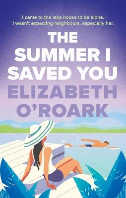 The Summer I Saved You: A deeply emotional romance that will capture your heart - Elizabeth O'Roark - cover