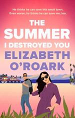 The Summer I Destroyed You: The perfect workplace, enemies-to-lovers romance to keep you laughing all summer!