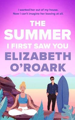 The Summer I First Saw You: The perfect angsty, age gap, forbidden romance! - Elizabeth O'Roark - cover