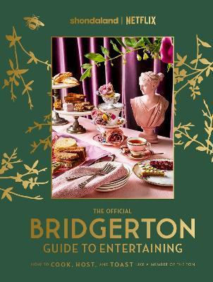 The Official Bridgerton Guide to Entertaining: How to Cook, Host, and Toast Like a Member of the Ton - Emily Timberlake,Susan Vu - cover