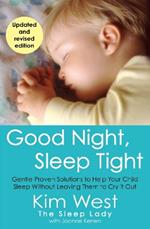 Good Night, Sleep Tight: Gentle Proven Solutions to Help Your Child Sleep Without Leaving Them to Cry It Out