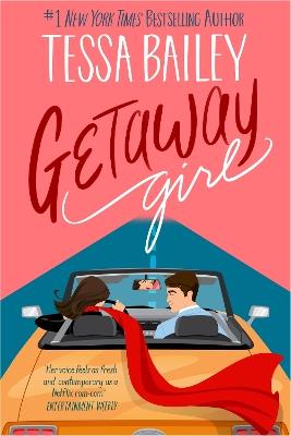 Getaway Girl: opposites attract in this slow-burn, spicy romance - Tessa Bailey - cover