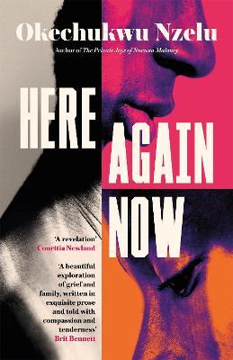 Here Again Now: 'Written in exquisite prose and told with compassion and tenderness' Brit Bennett, author of The Vanishing Half - Okechukwu Nzelu - cover