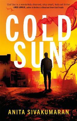 Cold Sun: An utterly gripping crime thriller packed with suspense - Anita Sivakumaran - cover