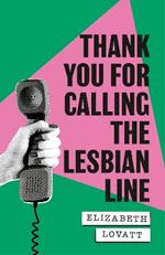 Thank You For Calling the Lesbian Line: A Hidden History of Queer Women