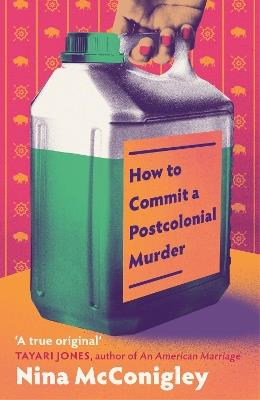 How to Commit a Postcolonial Murder: 'Heart-mending and heart-breaking' Tayari Jones, author of An American Marriage - Nina McConigley - cover