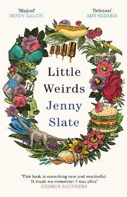 Little Weirds: ‘Funny, positive, completely original and inspiring' George Saunders - Jenny Slate - cover