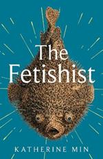 The Fetishist: 'Incandescent, astonishing, a miracle' R. O. Kwon