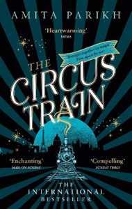 Libro in inglese The Circus Train: The magical international bestseller about love, loss and survival in wartime Europe Amita Parikh