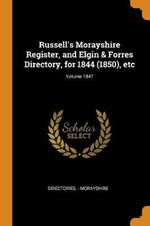 Russell's Morayshire Register, and Elgin & Forres Directory, for 1844 (1850), Etc; Volume 1847