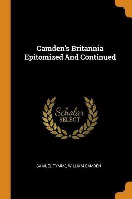 Camden's Britannia Epitomized and Continued - Samuel Tymms,William Camden - cover