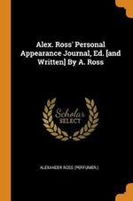 Alex. Ross' Personal Appearance Journal, Ed. [and Written] by A. Ross