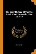 The Early History of the Old South Wales Ironworks, 1760 to 1840