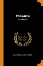 Uriel Acosta: In Three Acts