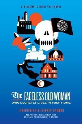 The Faceless Old Woman Who Secretly Lives in Your Home: A Welcome to Night Vale Novel - Joseph Fink,Jeffrey Cranor - cover