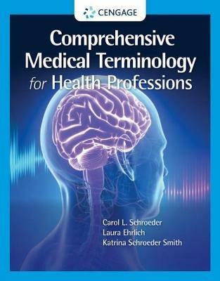 Comprehensive Medical Terminology for Health Professions - Carol Schroeder,Laura Ehrlich,Katrina Schroeder - cover