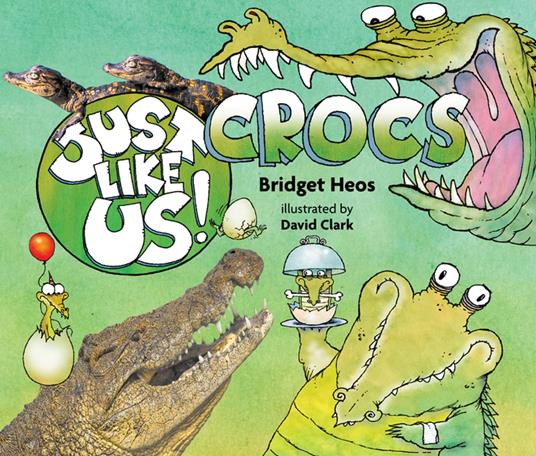 Just Like Us! Crocs - Bridget Heos,David Clark - ebook