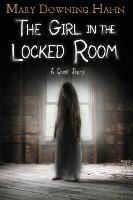 The Girl in the Locked Room: A Ghost Story - Mary Downing Hahn - cover