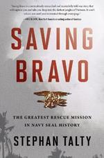 Saving Bravo: The Greatest Rescue Mission in Navy SEAL History