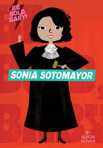 Be Bold, Baby: Sonia Sotomayor - Alison Oliver - ebook