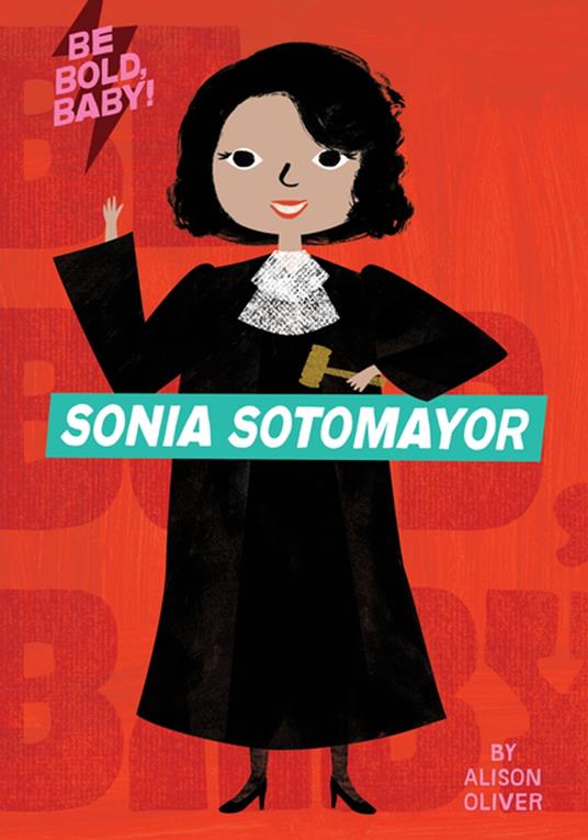 Be Bold, Baby: Sonia Sotomayor - Alison Oliver - ebook