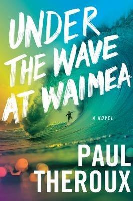 Under the Wave at Waimea - Paul Theroux - cover