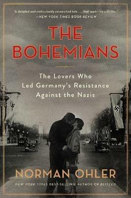 The Bohemians: The Lovers Who Led Germany's Resistance Against the Nazis - Norman Ohler - cover